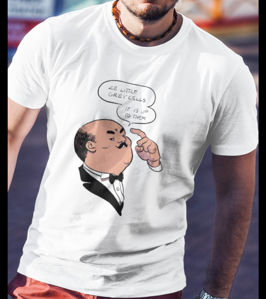 Hercule Poirot Ze Little Grey Cells It Is Up To Them T-Shirt