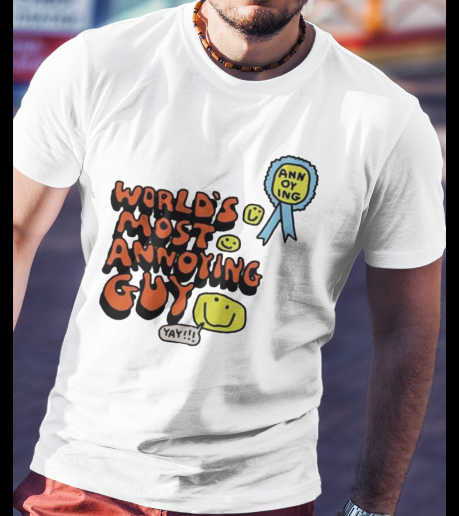 World’s Most Annoying Guy Yay Annoying Badge Smiley Faces T-Shirt