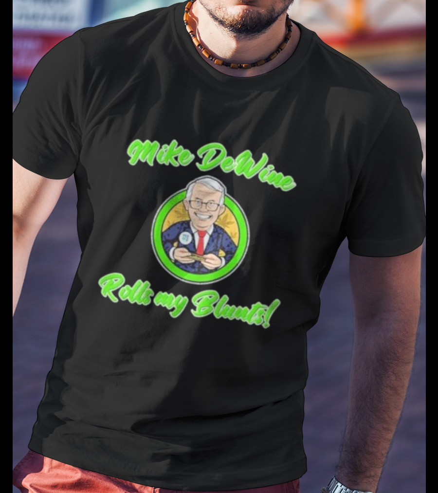 Mike Dewine Rolls My Blunts Ohio T-Shirt