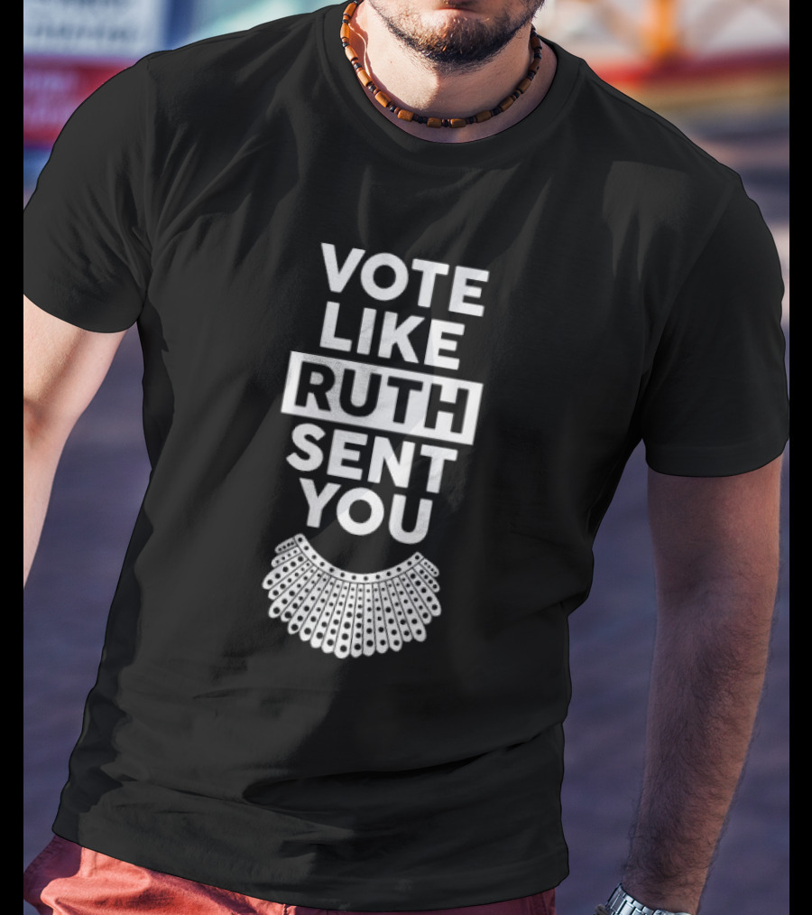 Vote Like Ruth Sent You T-Shirt