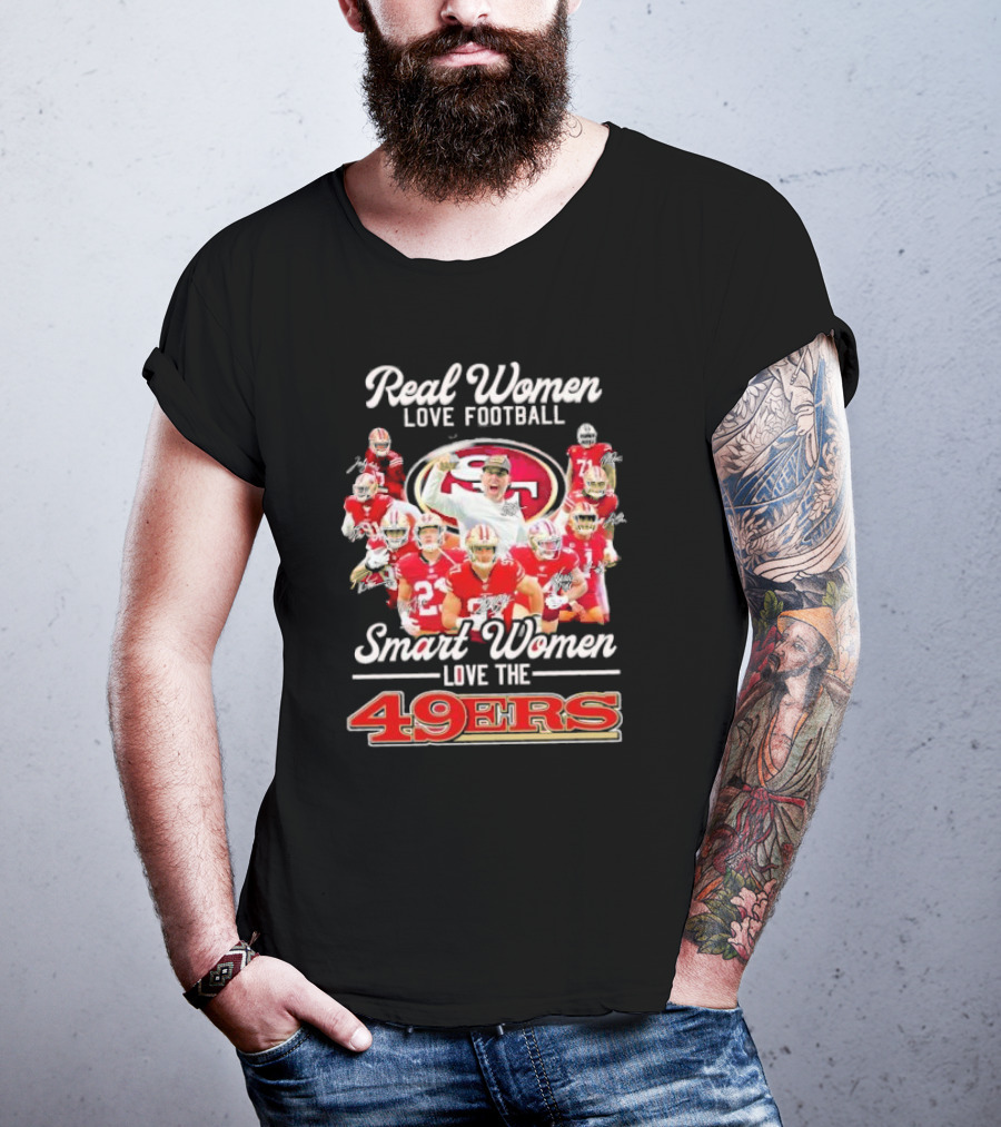 Real Women Love Football Smart Women Love The 49ers Players Signatures Sf 49ers T-Shirt