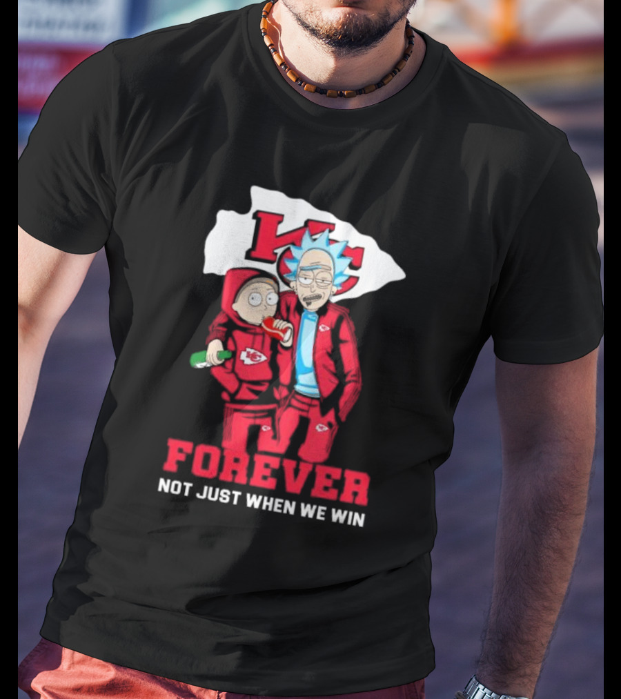 Rick And Morty KC Chiefs Forever Not Just When We Win T-Shirt