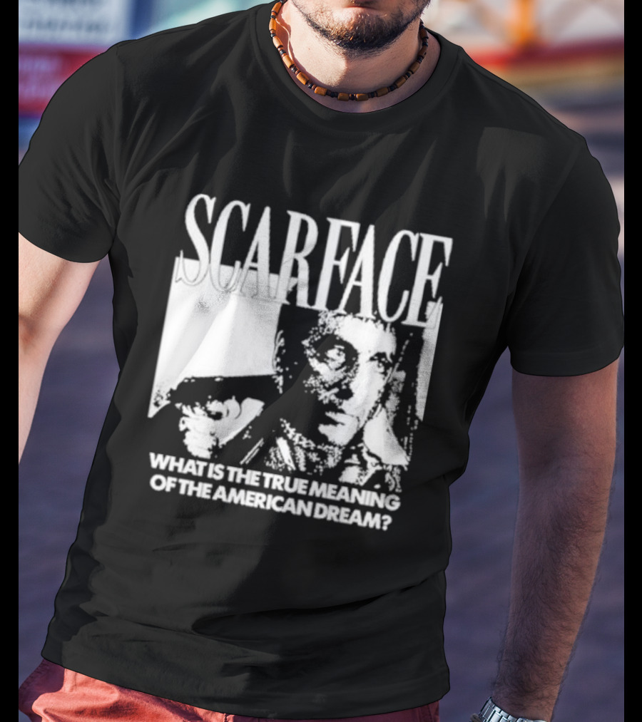Scarface What Is The True Meaning Of The American Dream Classic Iconic Motivational Text T-Shirt