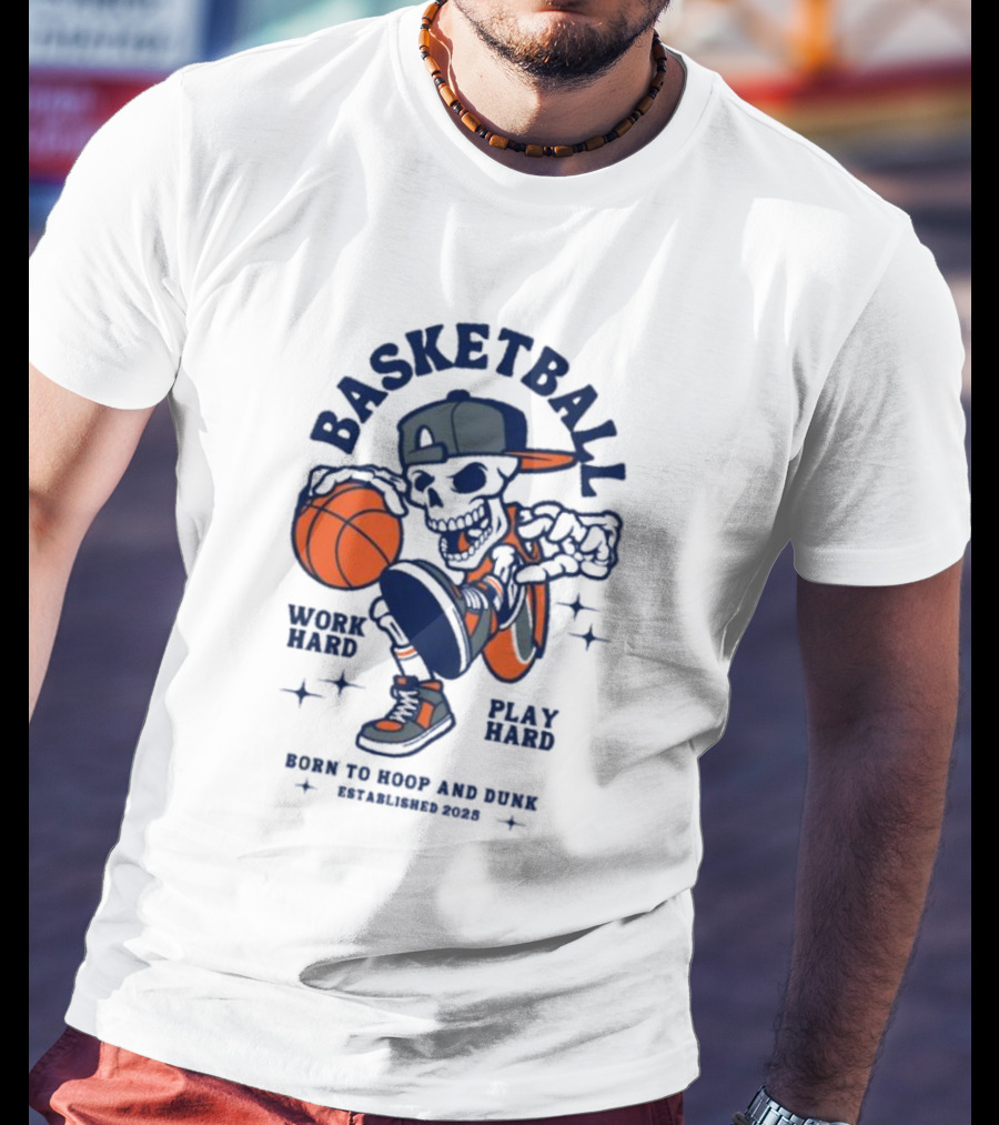 Basketball Skeleton Work Hard Play Hard Born To Hoop And Dunk T-Shirt