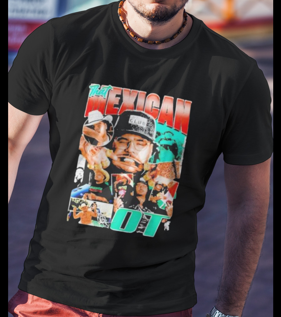That Mexican OT Texas Rap Hip Hop Artist Concert Tour T-Shirt