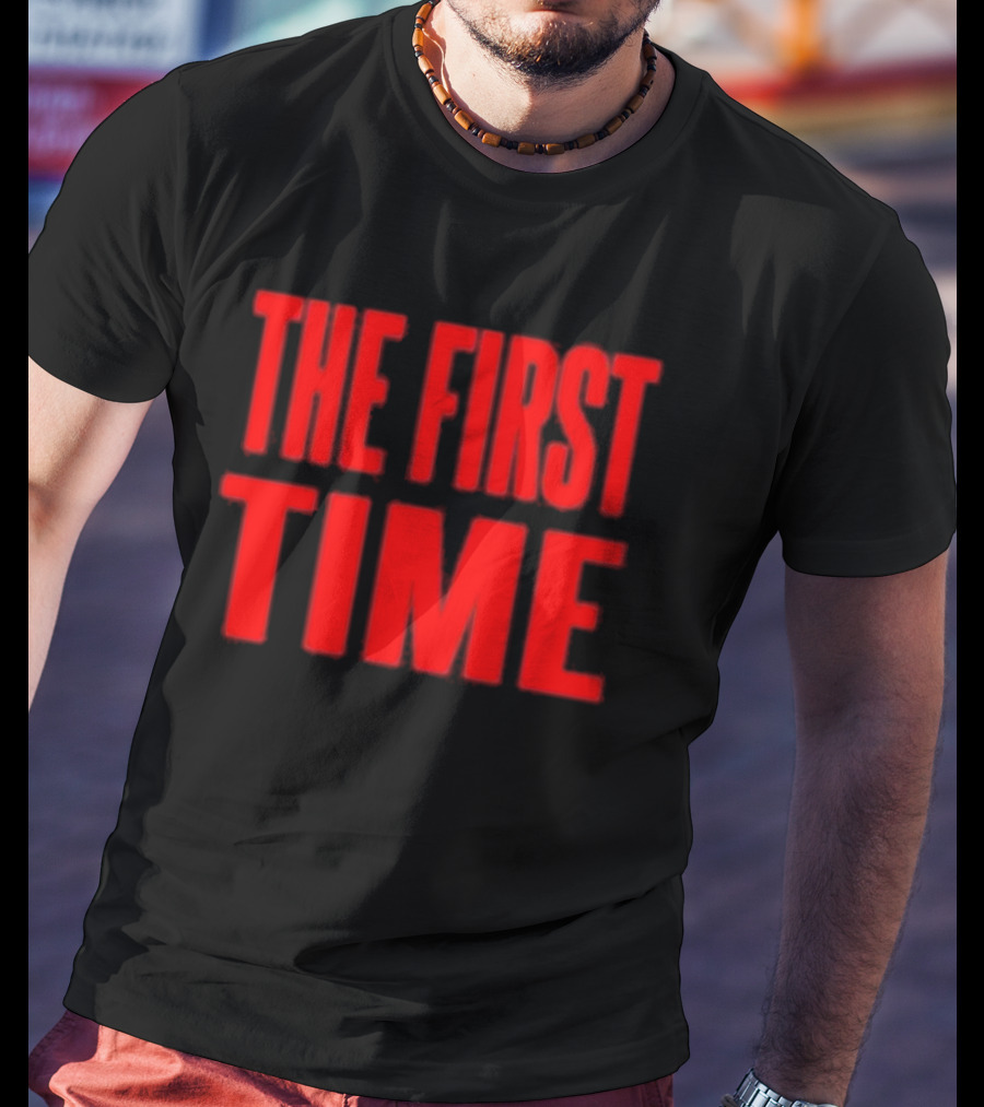 THE FIRST TIME T-Shirt