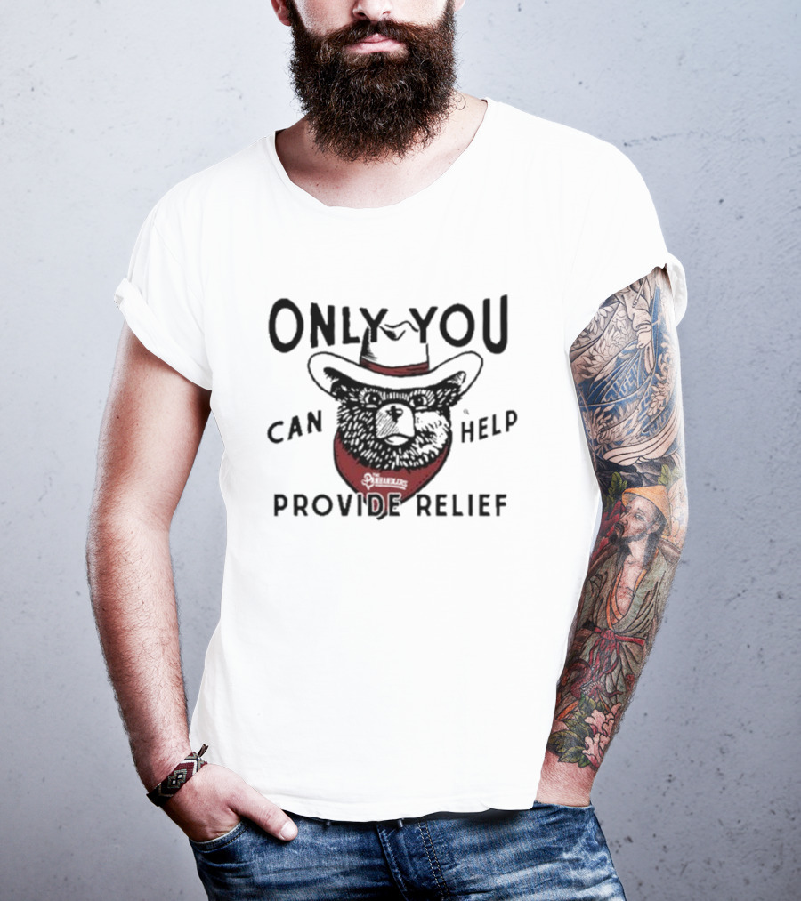 Only You Can Help Provide Relief The Panhandlers Relief T-Shirt