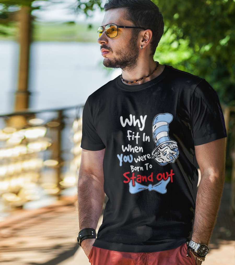 Why Fit In When You Were Born To Stand Out UNC Tar Heels T-Shirt