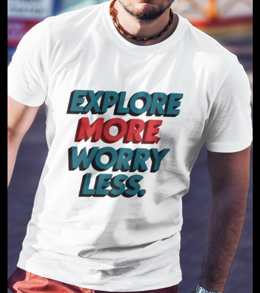 Explore More Worry Less Bold 3D Typography T-Shirt