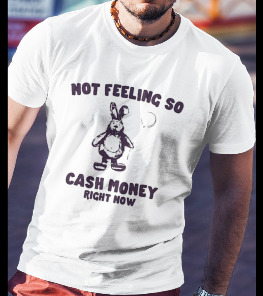 Not Feeling So Cash Money Right Now Bunny T-Shirt