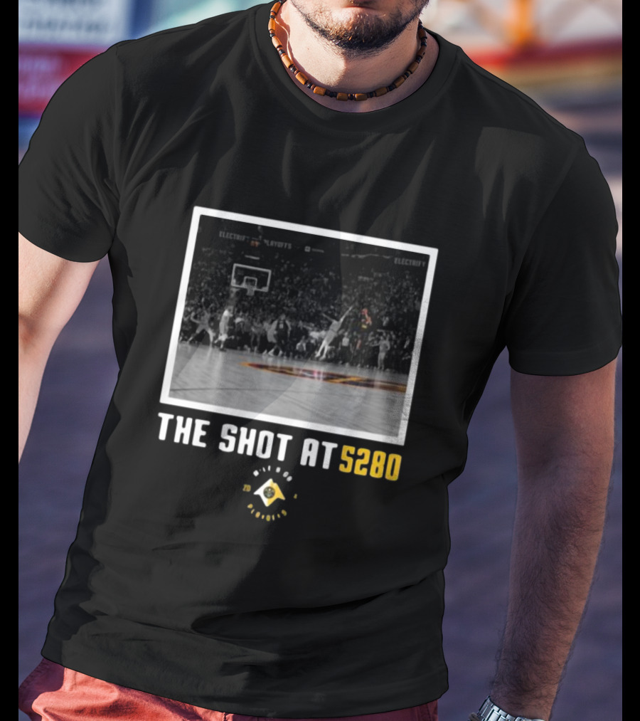 Nuggets The Shot At 5280 Denver Playoffs Basketball T-Shirt