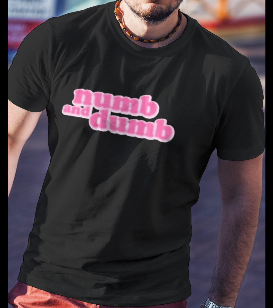 Numb And Dumb T-Shirt
