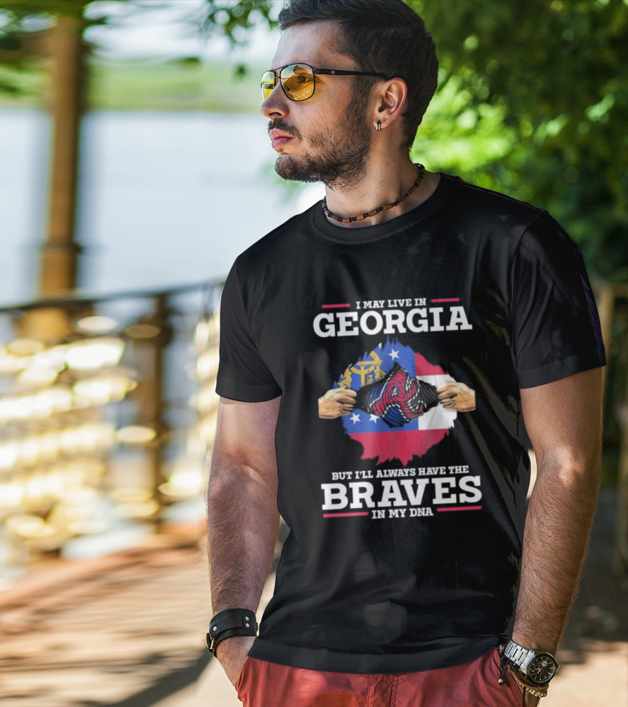 I May Live In Georgia But I’ll Always Have The Braves In My DNA T-Shirt