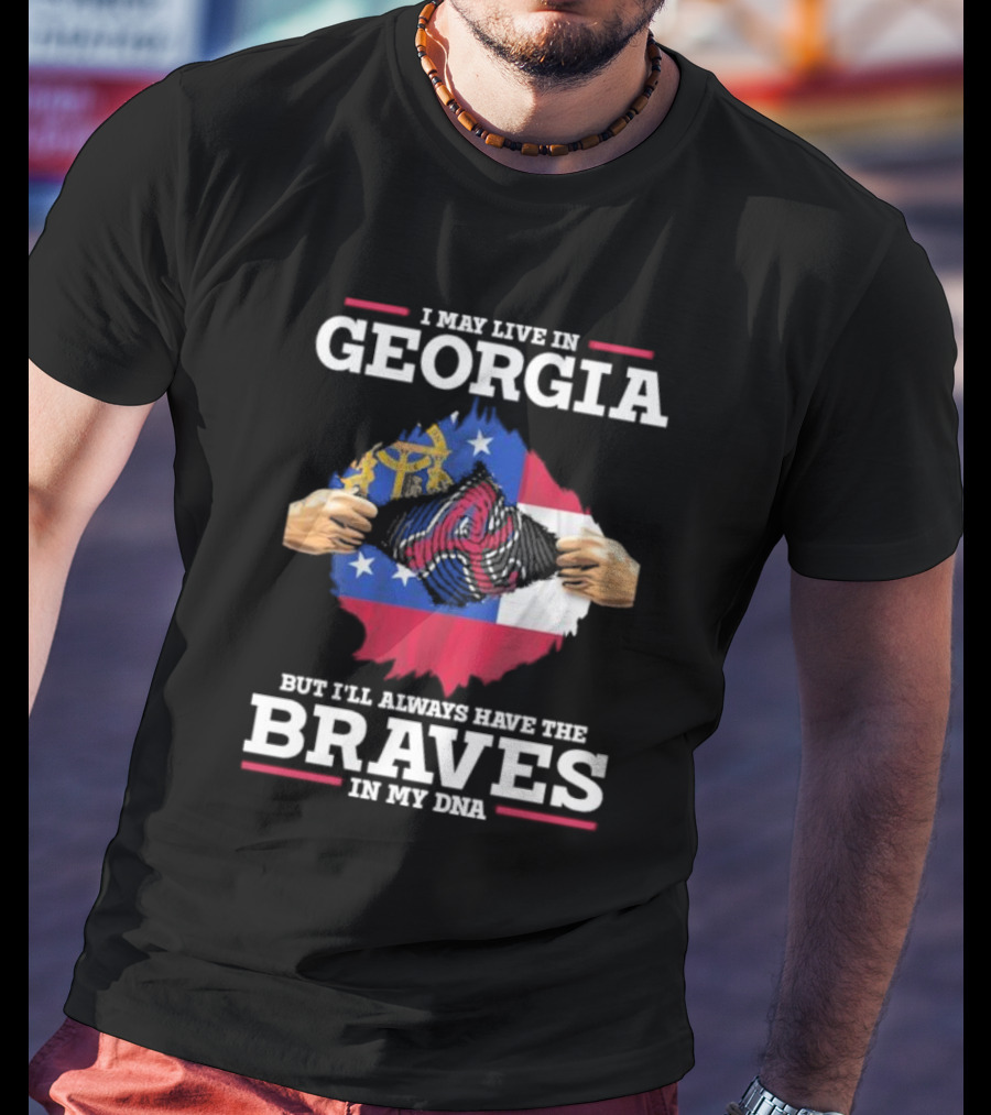 I May Live In Georgia But I’ll Always Have The Braves In My DNA T-Shirt