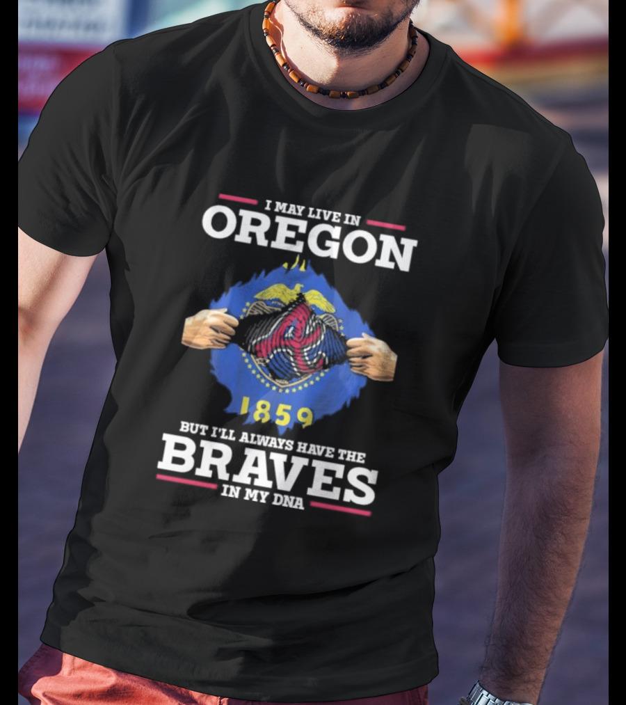 I May Live In Oregon But I'll Always Have The Braves In My Dna 1859 T-Shirt