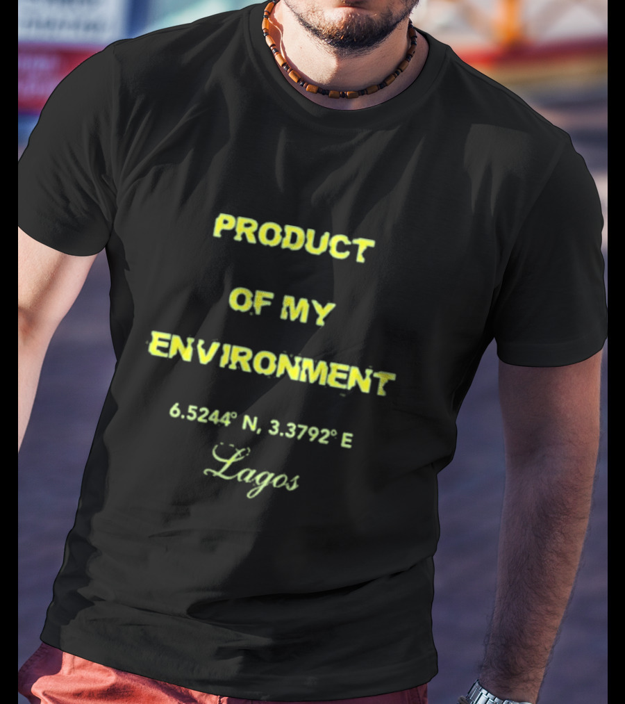 PRODUCT OF MY ENVIRONMENT 6.5244° N 3.3792° E Lagos T-Shirt