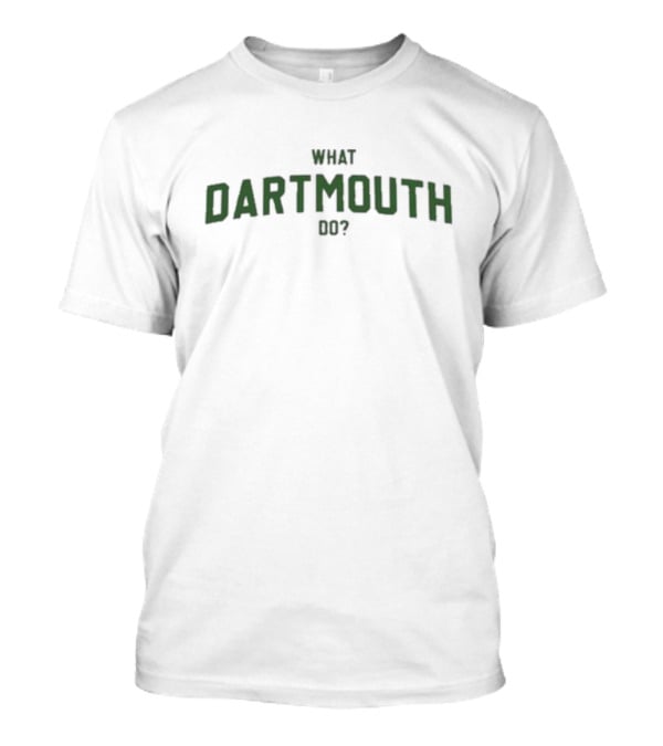 What Dartmouth Do? T-Shirt