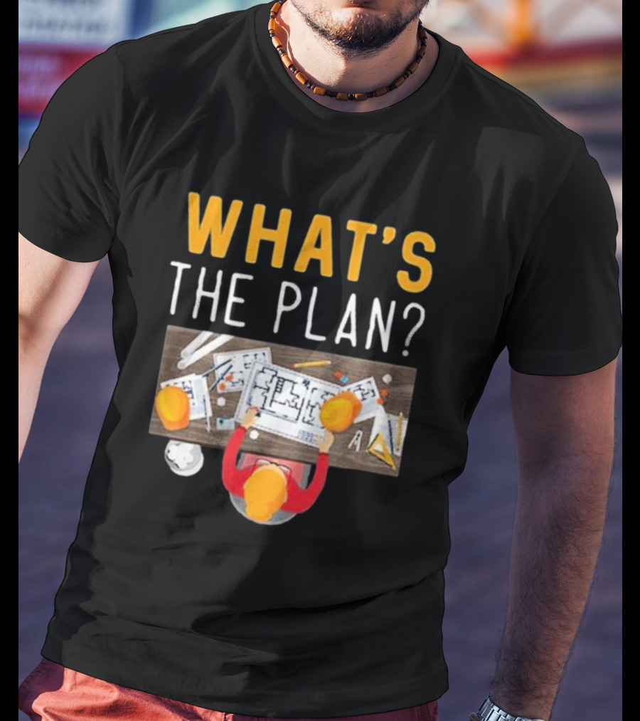 WHAT'S THE PLAN Architect Desk Blueprint Hard Hats T-Shirt