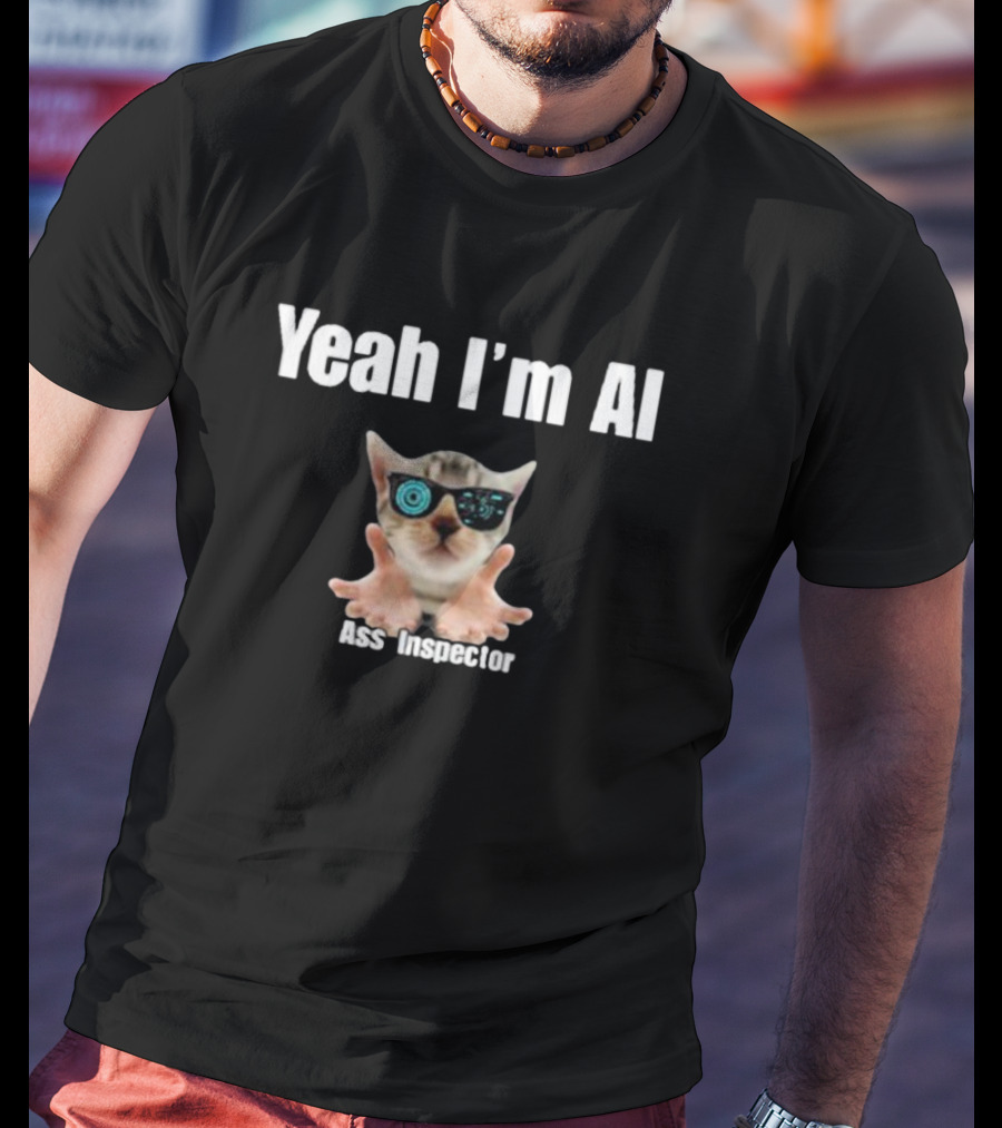 Yeah I'm AI Cat Ass Inspector With Sunglasses T-Shirt
