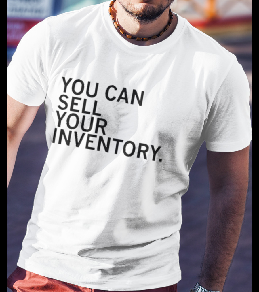 YOU CAN SELL YOUR INVENTORY T-Shirt