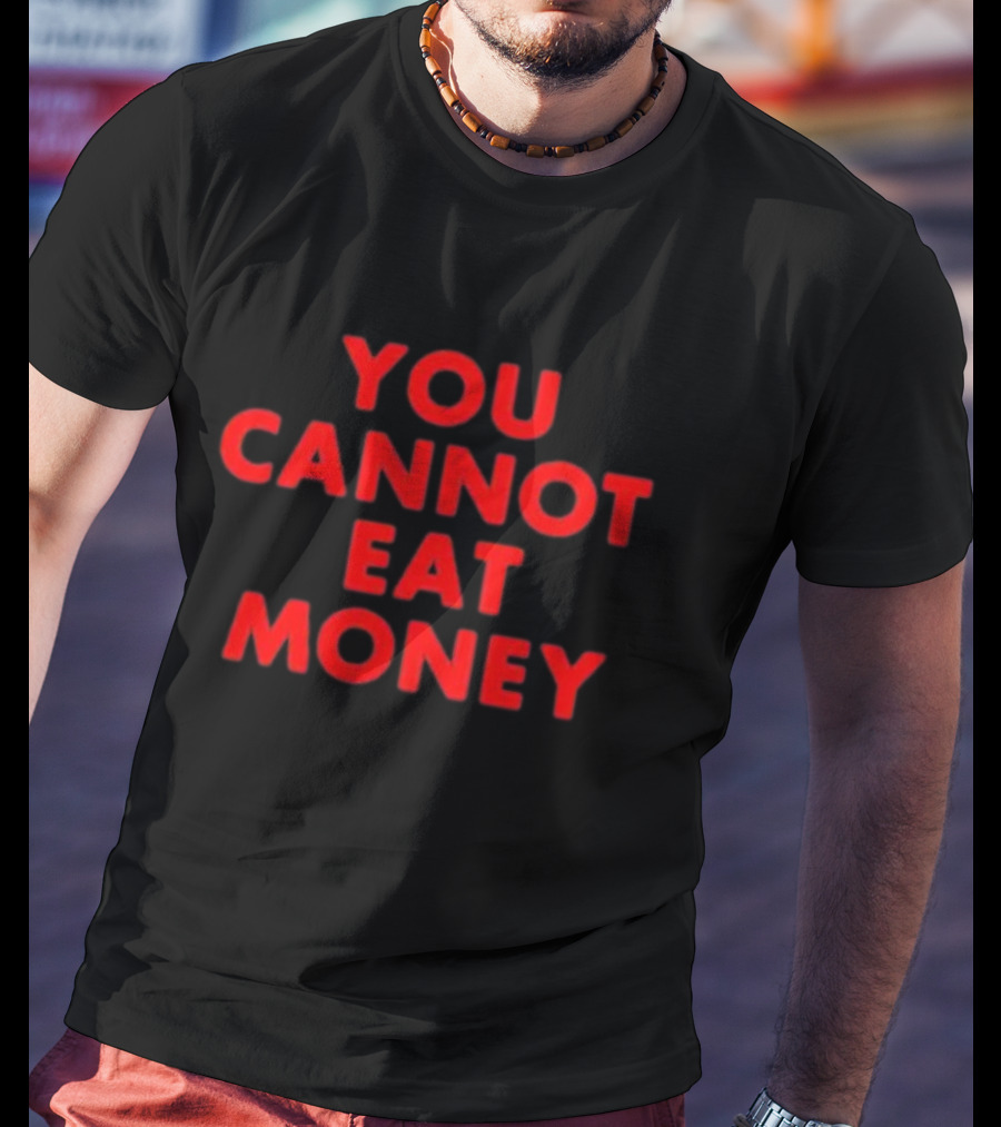 You Cannot Eat Money Bold Red T-Shirt