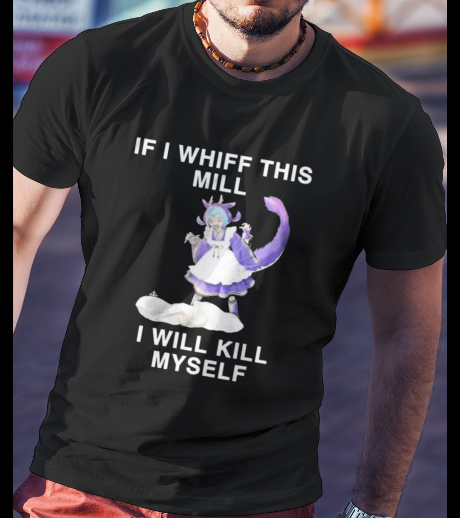 If I Whiff This Mill I Will Kill Myself Laundry Dragonmaid Character T-Shirt