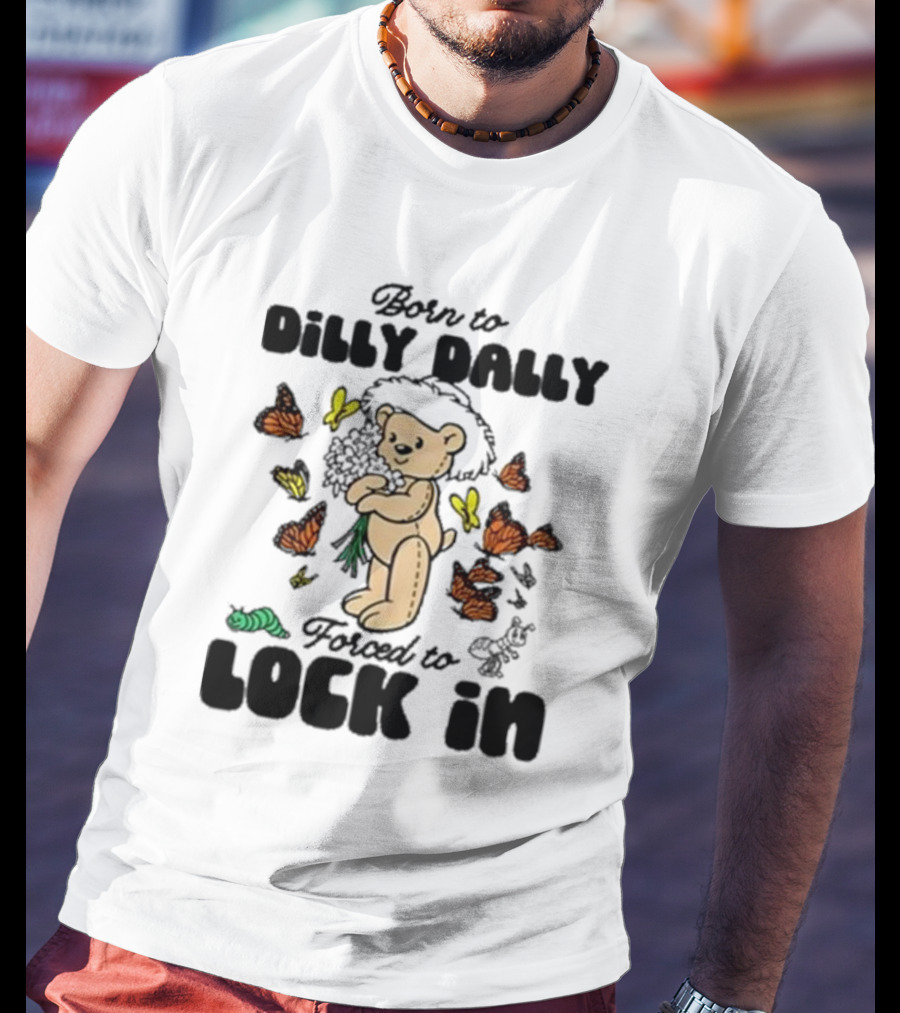 Born To Dilly Dally Forced To Lock In Butterfly Bear T-Shirt