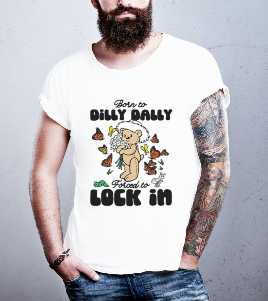 Born To Dilly Dally Forced To Lock In Butterfly Bear T-Shirt