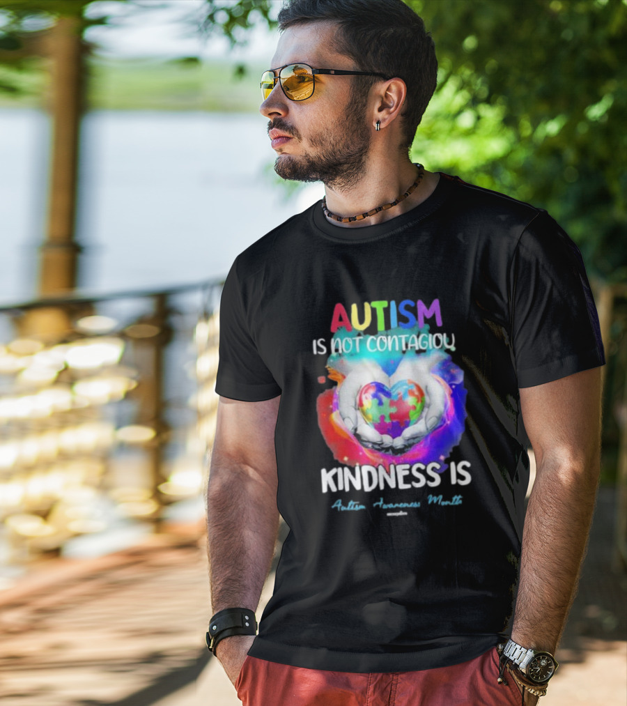 Autism Is Not Contagious Kindness Is Heart Hands Autism Awareness Month T-Shirt