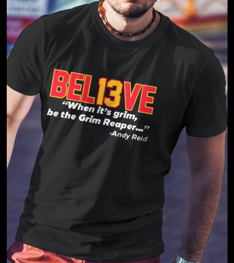 Bel13ve When It's Grim Be The Grim Reaper Andy Reid T-Shirt