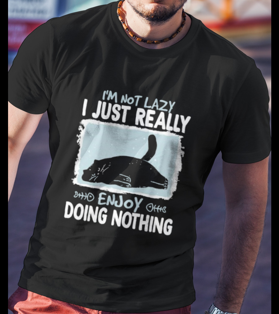 I'm Not Lazy I Just Really Enjoy Doing Nothing Cat T-Shirt
