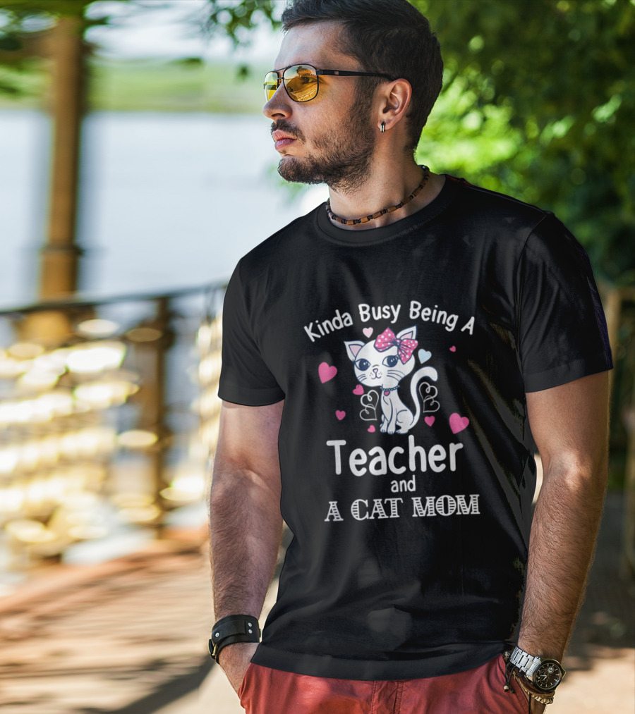 Kinda Busy Being A Teacher And A Cat Mom Cat Lovers Cute Heart T-Shirt