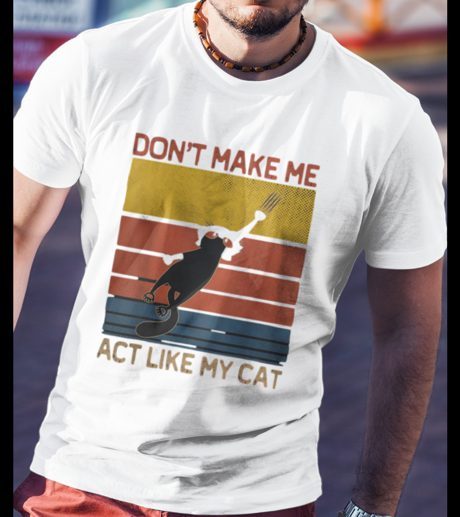 Don't Make Me Act Like My Cat Vintage Retro Style Cat Clawing Stripes T-Shirt