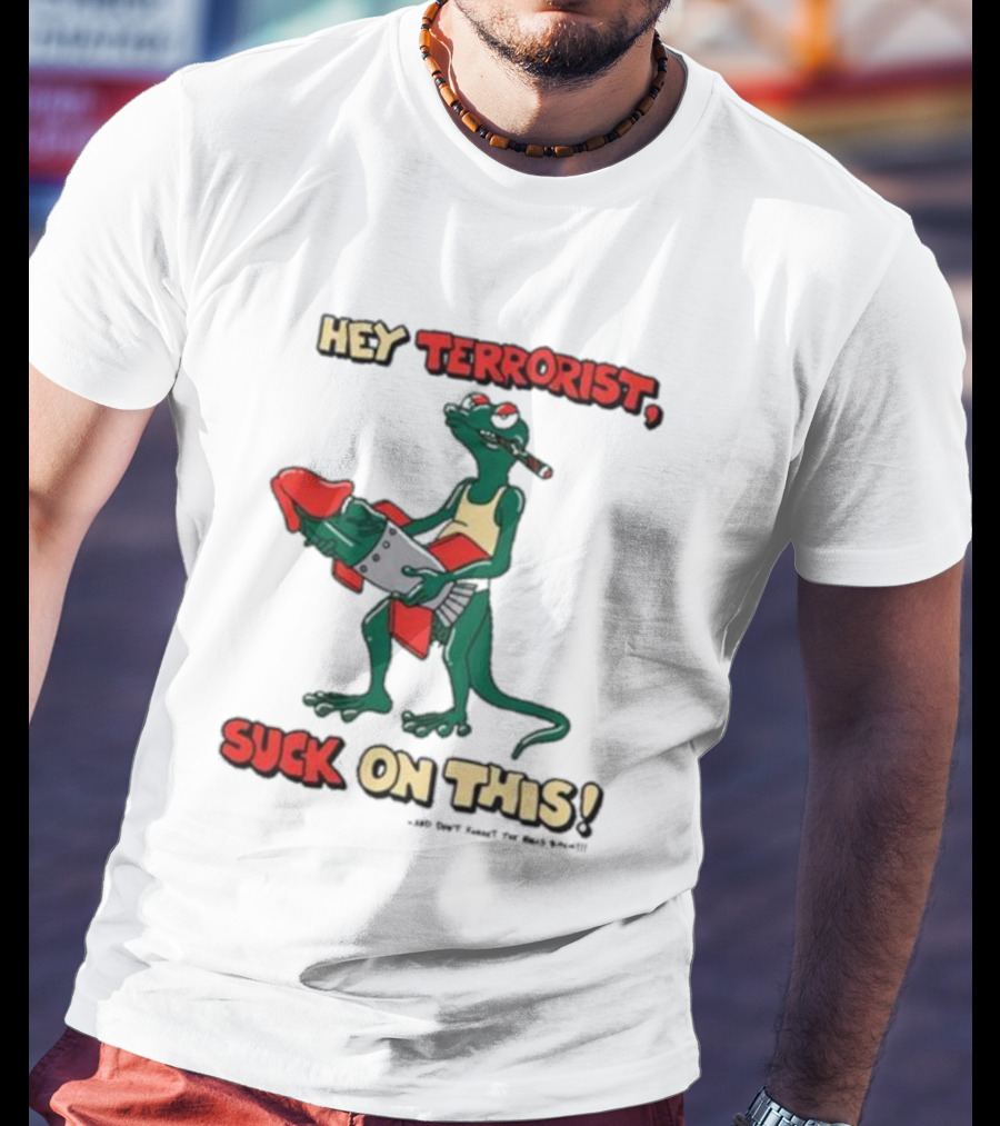 Hey Terrorist Suck On This T-Shirt