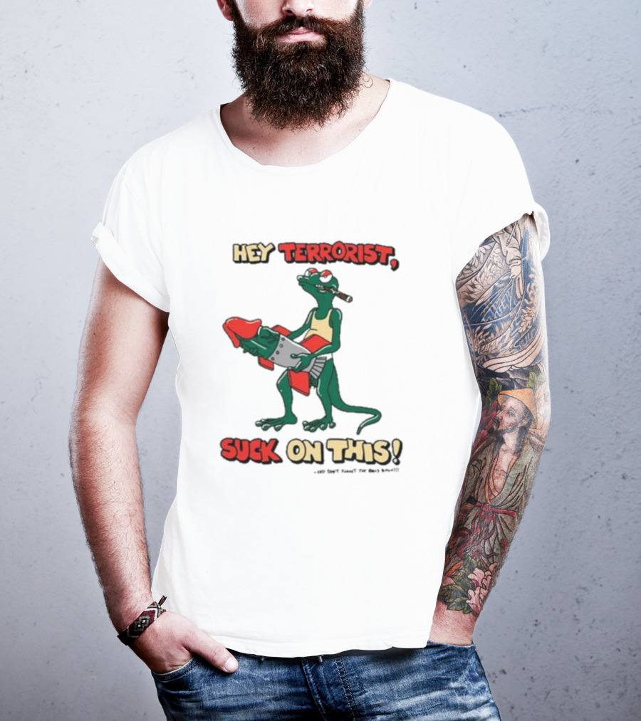 Hey Terrorist Suck On This T-Shirt