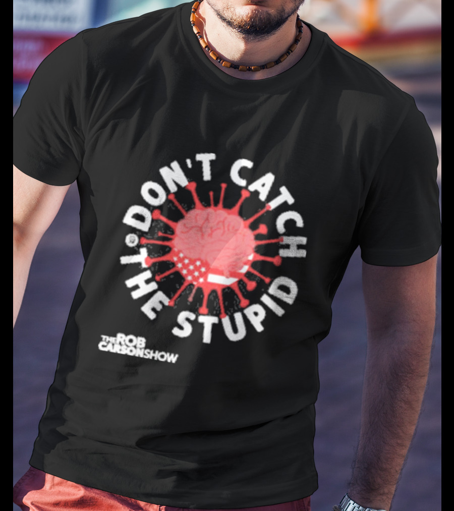 Rob Carson Show Don’t Catch The Stupid Brain American Flag T-Shirt