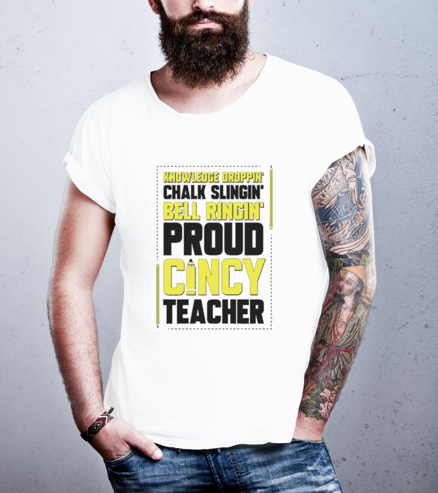 Knowledge Droppin Chalk Slingin Bell Ringin Proud Cincy Teacher T-Shirt