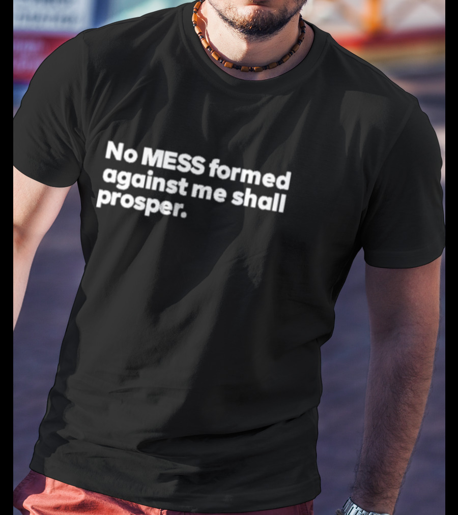No Mess Formed Against Me Shall Prosper Black Background White T-Shirt