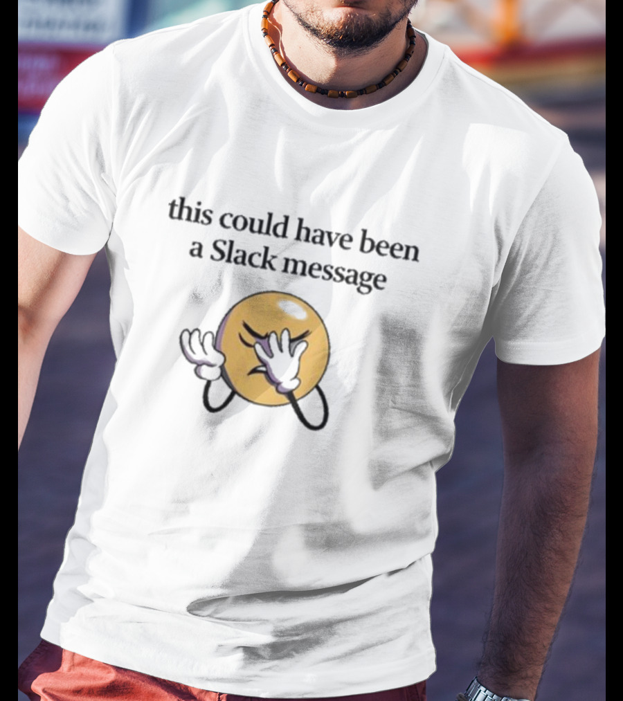 This Could Have Been A Slack Message Emoji Facepalm T-Shirt