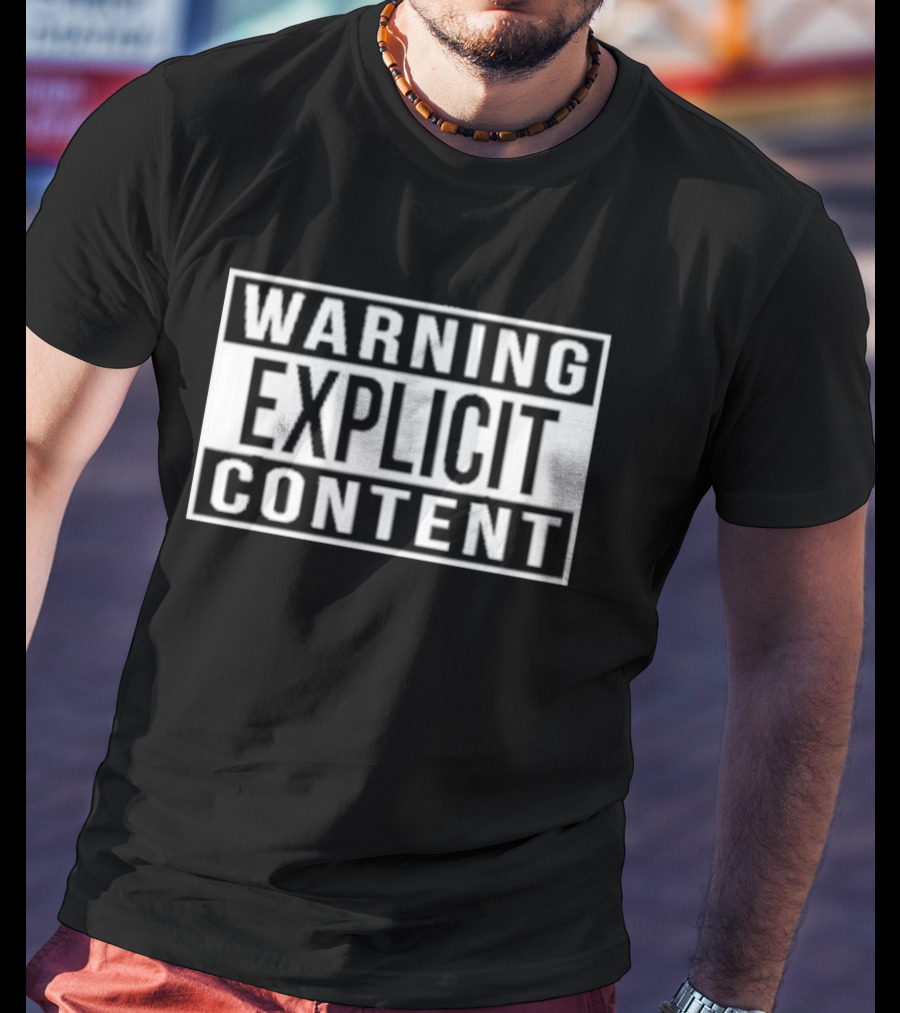 WARNING EXPLICIT CONTENT T-Shirt