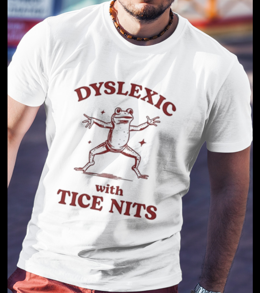 Dyslexic With Tice Nits Frog T-Shirt