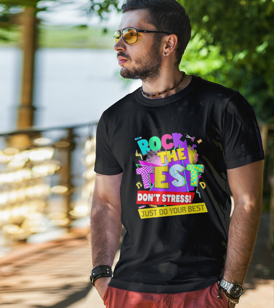 Rock The Test Don't Stress Testing Day Just Do Your Best Teachers Students T-Shirt