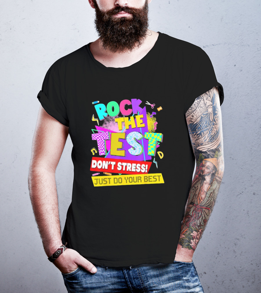 Rock The Test Don't Stress Testing Day Just Do Your Best Teachers Students T-Shirt
