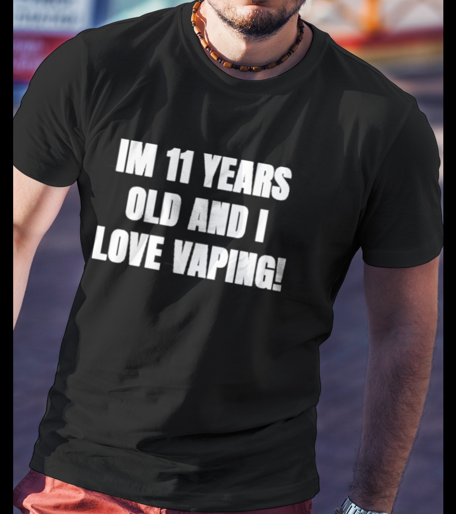 I'm 11 Years Old And I Love Vaping T-Shirt