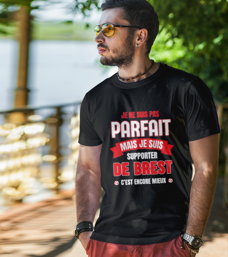 Je Ne Suis Pas Parfait Mais Je Suis Supporter De Brest C’est Encore Mieux Football Fan T-Shirt