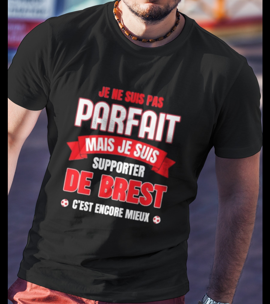 Je Ne Suis Pas Parfait Mais Je Suis Supporter De Brest C’est Encore Mieux Football Fan T-Shirt