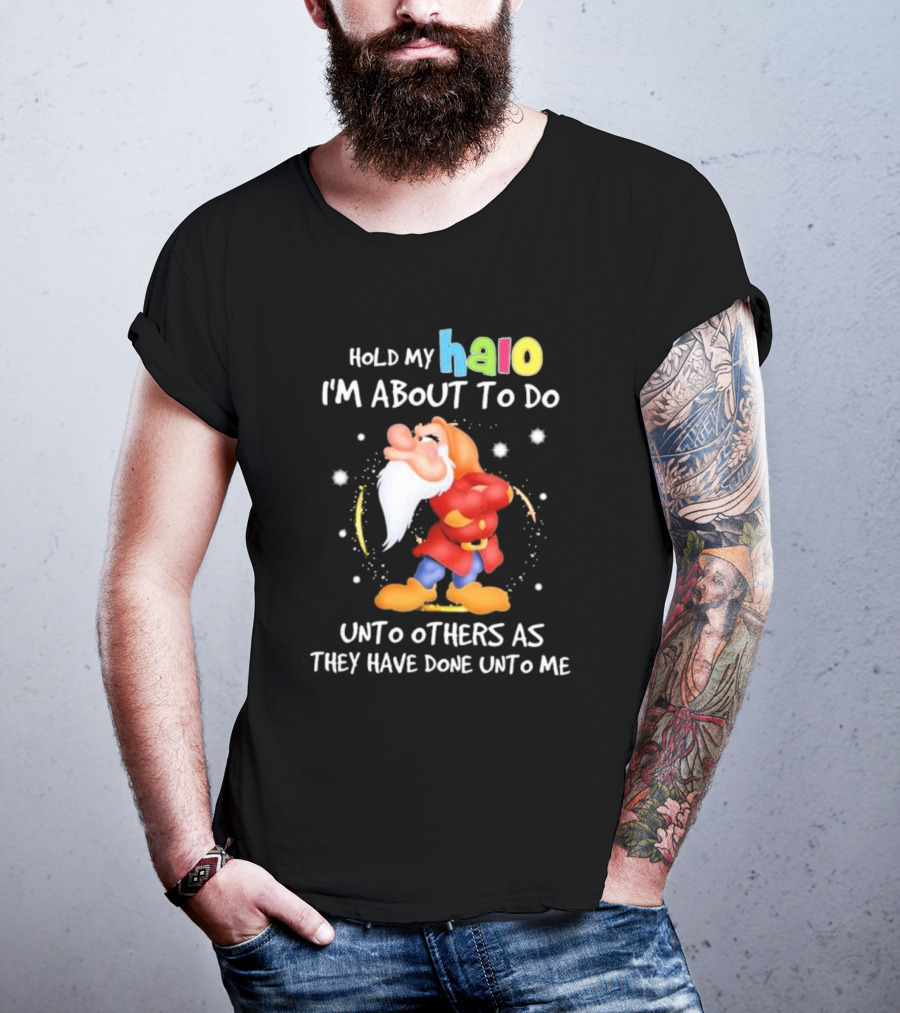 Hold My Halo I'm About To Do Unto Others As They Have Done Unto Me Dwarf Character T-Shirt