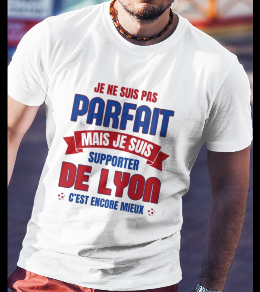 Je Ne Suis Pas Parfait Mais Je Suis Supporter De Lyon C’est Encore Mieux Football Fan T-Shirt