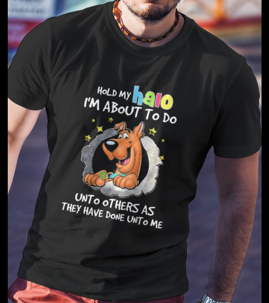 Scooby Doo Hold My Halo I'm About To Do Unto Others As They Have Done Unto Me T-Shirt