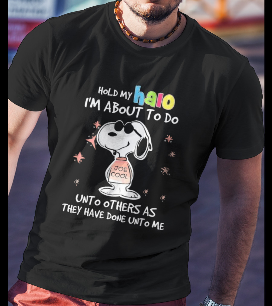 Snoopy Joe Cool Hold My Halo I'm About To Do Unto Others As They Have Done Unto Me T-Shirt